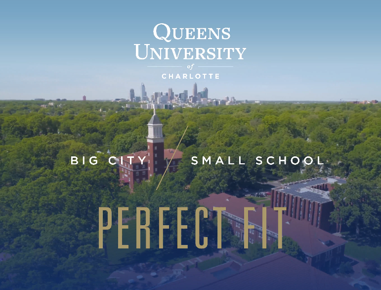 Big City. Small School. Perfect Fit. Queens University of Charlotte.